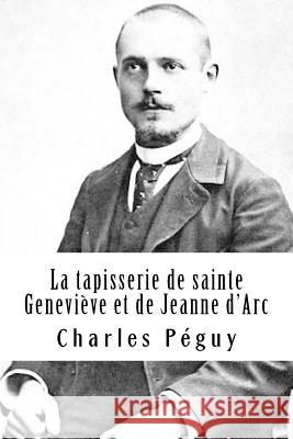 La tapisserie de sainte Geneviève et de Jeanne d'Arc Peguy, Charles 9781718925854 Createspace Independent Publishing Platform - książka