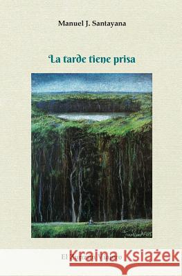 La tarde tiene prisa Santayana, Manuel J. 9781981341948 Createspace Independent Publishing Platform - książka