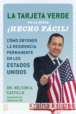La Tarjeta Verde ¡Hecho Fácil!: Cómo Obtener La Residencia Permanente En Los Estados Unidos Castillo, Nelson A. 9780142425664 C.A. Press - książka
