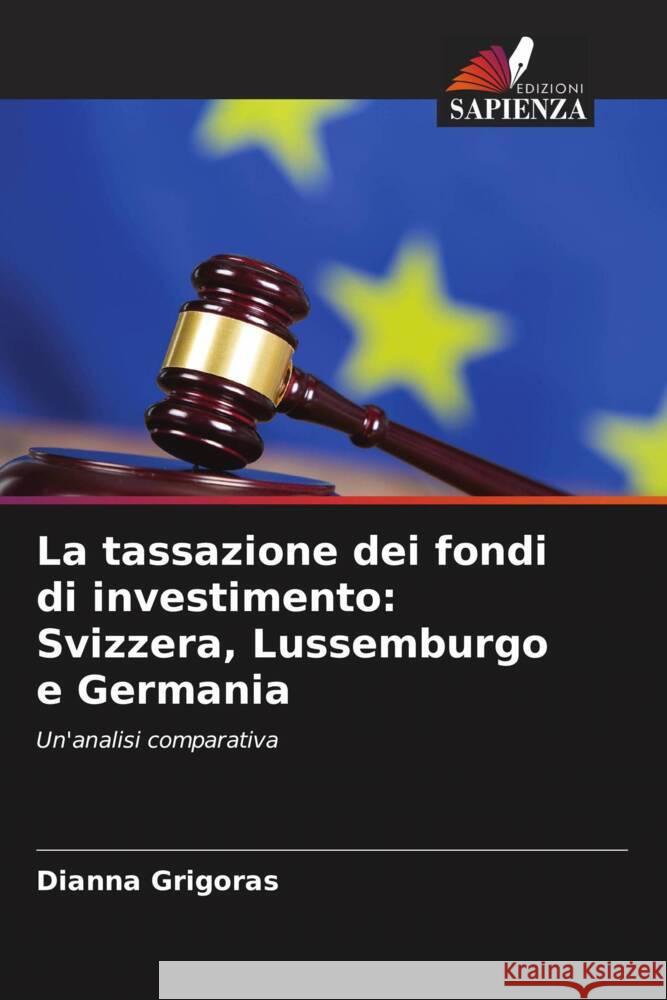 La tassazione dei fondi di investimento: Svizzera, Lussemburgo e Germania Dianna Grigoras 9786206639701 Edizioni Sapienza - książka