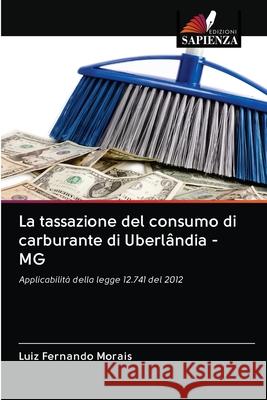 La tassazione del consumo di carburante di Uberlândia - MG Fernando Morais, Luiz 9786202615006 Edizioni Sapienza - książka