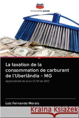 La taxation de la consommation de carburant de l'Uberlândia - MG Fernando Morais, Luiz 9786202614993 Editions Notre Savoir - książka