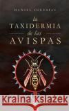 La taxidermia de las avispas: Informes de un hospital psiquiátrico Iglesias, Daniel 9781687734648 Independently Published