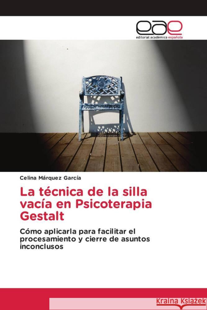 La técnica de la silla vacía en Psicoterapia Gestalt Márquez García, Celina 9786202230728 Editorial Académica Española - książka