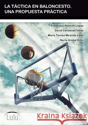 La Táctica En Baloncesto. Una Propuesta Práctica Alarcon López, Francisco 9781291912920 Lulu.com - książka