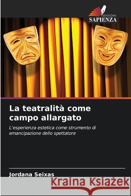 La teatralità come campo allargato Seixas, Jordana 9786208659424 Edizioni Sapienza - książka