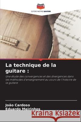 La technique de la guitare : Cardoso, João, Meirinhos, Eduardo 9786208716745 Editions Notre Savoir - książka