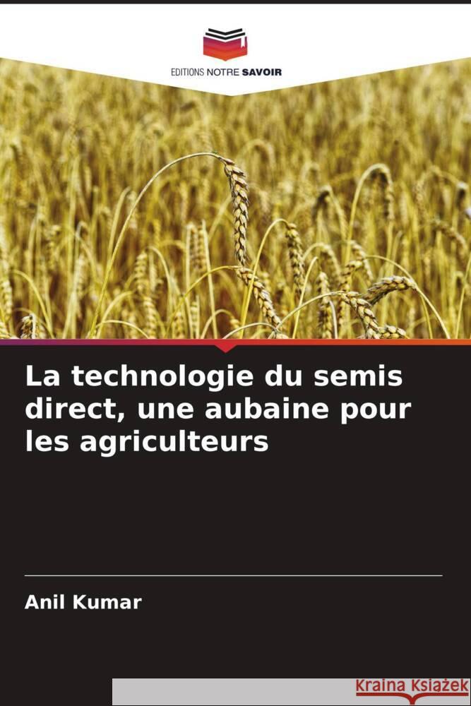 La technologie du semis direct, une aubaine pour les agriculteurs Kumar, Anil 9786205021057 Editions Notre Savoir - książka