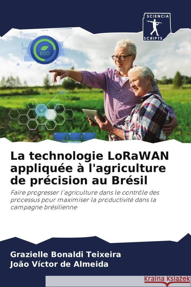 La technologie LoRaWAN appliquée à l'agriculture de précision au Brésil Bonaldi Teixeira, Grazielle, de Almeida, João Víctor 9786208713867 Sciencia Scripts - książka