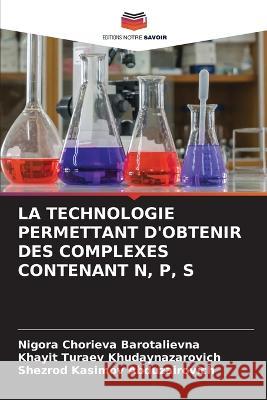 La Technologie Permettant d'Obtenir Des Complexes Contenant N, P, S Nigora Chorieva Barotalievna Khayit Turaev Khudaynazarovich Shezrod Kasimov Abduzairovich 9786206106203 Editions Notre Savoir - książka