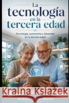La tecnología en la tercera edad Cremades Martínez, Estefanía 9798171145064 Independently Published