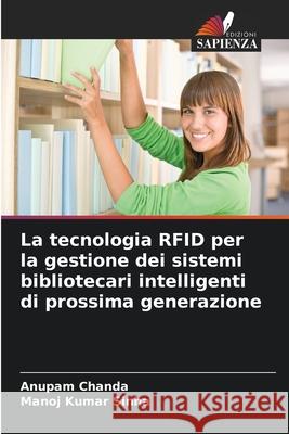 La tecnologia RFID per la gestione dei sistemi bibliotecari intelligenti di prossima generazione Chanda, Anupam, Sinha, Manoj Kumar 9786209080067 Edizioni Sapienza - książka