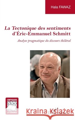 La Tectonique des sentiments d'Éric-Emmanuel Schmitt: Analyse pragmatique du discours théâtral Fawaz, Hala 9782140205170 Editions L'Harmattan - książka