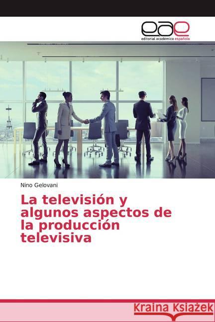 La televisión y algunos aspectos de la producción televisiva Gelovani, Nino 9786200372192 Editorial Académica Española - książka