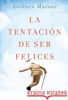 La Tentación de Ser Felices (the Temptation to Be Happy - Spanish Edition) Marone, Lorenzo 9788491393603 HarperCollins - książka