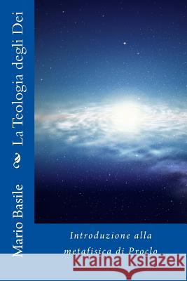 La Teologia degli Dei: Introduzione alla metafisica di Proclo Basile, Mario 9781508971801 Createspace - książka