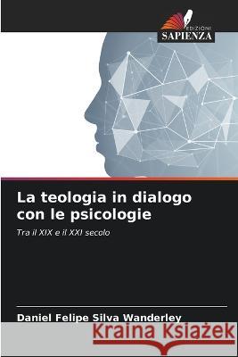La teologia in dialogo con le psicologie Daniel Felipe Silva Wanderley   9786206264439 Edizioni Sapienza - książka