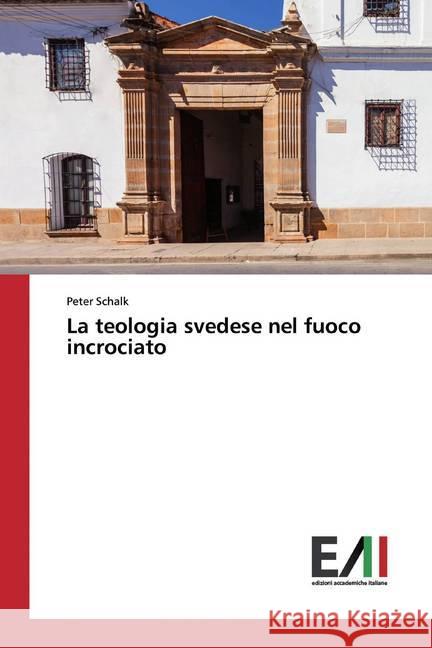 La teologia svedese nel fuoco incrociato Schalk, Peter 9786202091060 Edizioni Accademiche Italiane - książka