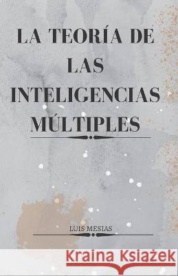 La Teoría de las Inteligencias Múltiples Luis Mesías 9798838724151 Independently Published - książka
