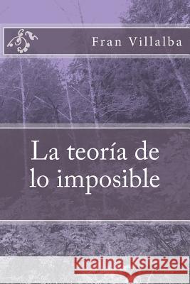 La teoría de lo imposible Villalba, Fran 9781500833831 Createspace - książka