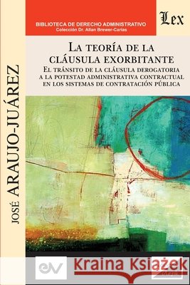 LA TEORÍA DE LA CLÁUSULA EXORBITANTE. El tránsito de la cláusula derogatoria a la potestad administrativa contractualen los sistemas de contratación pública José Araujo-Juárez 9789563928990 Ediciones Olejnik - książka