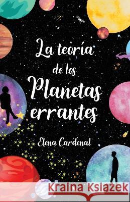 La teoria de los planetas errantes Elena Cardenal   9798387282195 Independently Published - książka