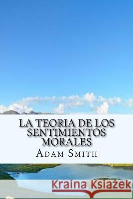 La Teoria de los Sentimientos Morales (Spanish) Edition Smith, Adam 9781973976288 Createspace Independent Publishing Platform - książka