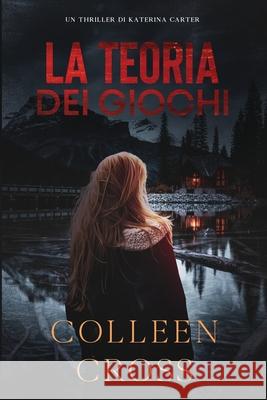 La Teoria Dei Giochi: Un Thriller di Katerina Carter Colleen Cross 9781990422065 Slice Publishing - książka