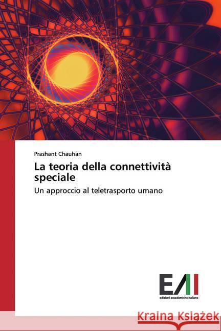 La teoria della connettività speciale : Un approccio al teletrasporto umano Chauhan, Prashant 9786202089791 Edizioni Accademiche Italiane - książka