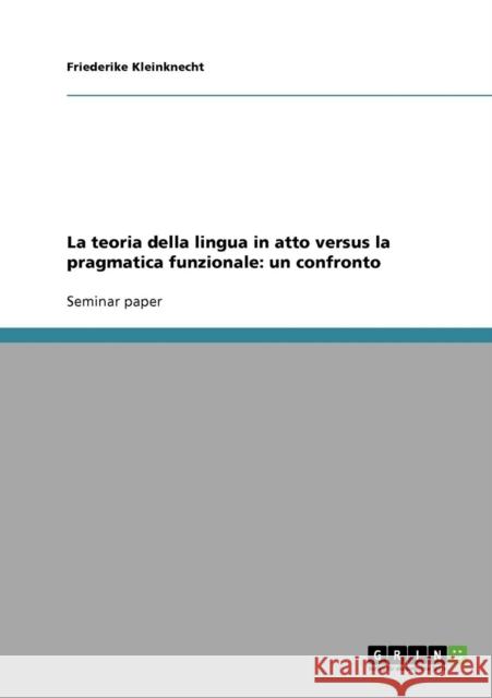 La teoria della lingua in atto versus la pragmatica funzionale: un confronto Kleinknecht, Friederike 9783638711937 Grin Verlag - książka