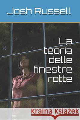 La teoria delle finestre rotte Calisti, Claudia 9781519642547 Createspace Independent Publishing Platform - książka