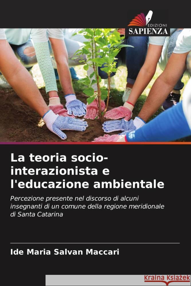 La teoria socio-interazionista e l'educazione ambientale Salvan Maccari, Ide Maria 9786206341963 Edizioni Sapienza - książka