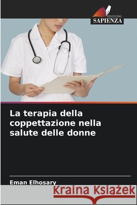 La terapia della coppettazione nella salute delle donne Eman Elhosary 9786207693399 Edizioni Sapienza - książka