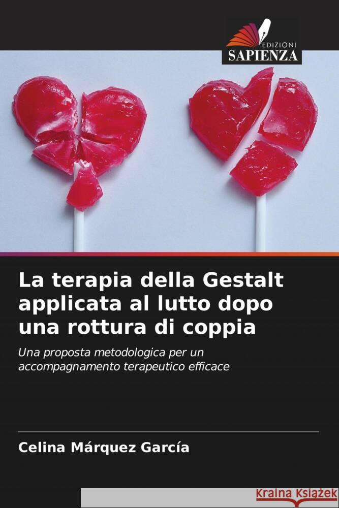 La terapia della Gestalt applicata al lutto dopo una rottura di coppia Márquez García, Celina 9786205244067 Edizioni Sapienza - książka