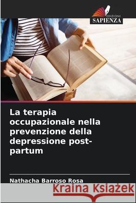 La terapia occupazionale nella prevenzione della depressione post-partum Nathacha Barros 9786207888382 Edizioni Sapienza - książka