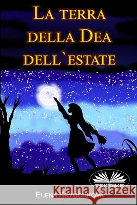 La terra della Dea dell`estate Simona Leggero                           Elena Kryuchkova 9788835436010 Tektime - książka