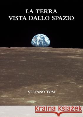 La Terra vista dallo spazio Stefano Tosi 9781326795337 Lulu.com - książka