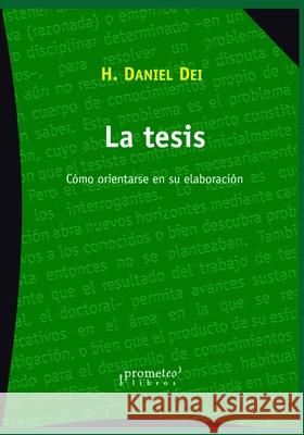 La tesis: Cómo orientarse en su elaboración H Daniel Dei 9798536861561 Independently Published - książka