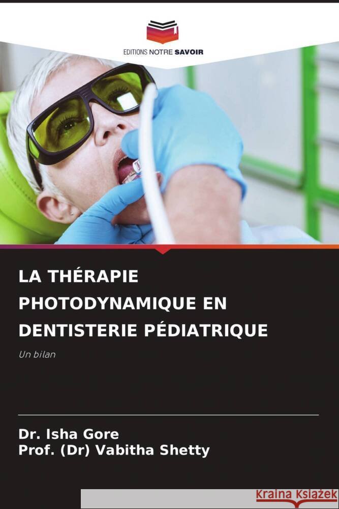 La Th?rapie Photodynamique En Dentisterie P?diatrique Isha Gore Prof (Dr) Vabitha Shetty 9786208397593 Editions Notre Savoir - książka