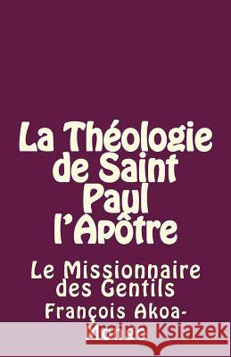 La Théologie de Saint Paul l'Apôtre: Le Missionnaire des Gentils Akoa-Mongo Dr, Francois Kara 9781497466029 Createspace - książka