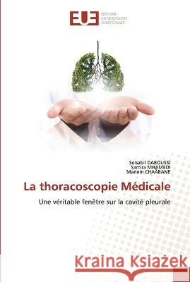 La thoracoscopie M?dicale Selsabil Daboussi Samira Mhamedi Mariem Cha?bane 9786203448979 Editions Universitaires Europeennes - książka