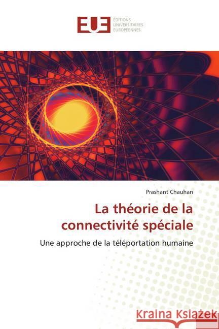 La théorie de la connectivité spéciale : Une approche de la téléportation humaine Chauhan, Prashant 9786139537099 Éditions universitaires européennes - książka