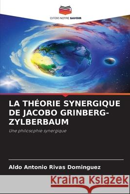 LA THÉORIE SYNERGIQUE DE JACOBO GRINBERG-ZYLBERBAUM Rivas Domínguez, Aldo Antonio 9786209128271 Editions Notre Savoir - książka