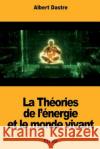 La Théories de l'énergie et le monde vivant Dastre, Albert 9781724411235 Createspace Independent Publishing Platform