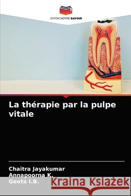 La thérapie par la pulpe vitale Jayakumar, Chaitra 9786203233469 Editions Notre Savoir - książka