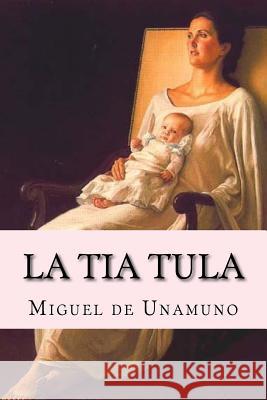 La tia Tula (Spanish Edition) De Unamuno, Miguel 9781542326360 Createspace Independent Publishing Platform - książka