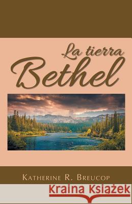 La Tierra Bethel Katherine R. Breucop 9781463391270 Palibrio - książka