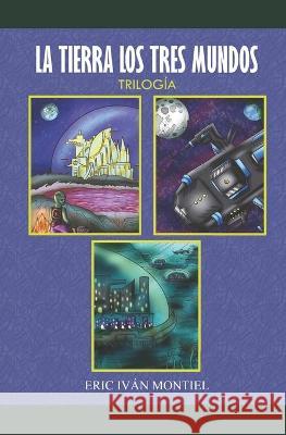 La Tierra Los 3 Mundos: Trilogía Montiel, Eric Ivan 9789962135968 23826 - książka