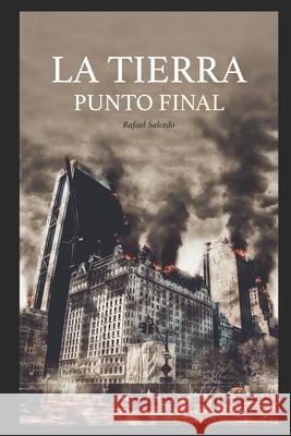 La Tierra. Punto final Rafael Alejandro Salced Rafael Salced 9781976872495 Independently Published - książka