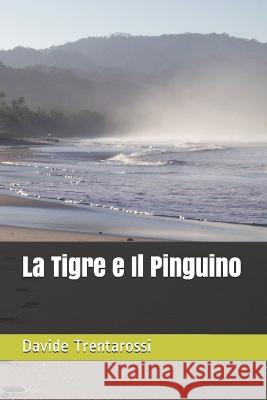 La Tigre e Il Pinguino Davide Trentarossi 9781707646357 Independently Published - książka